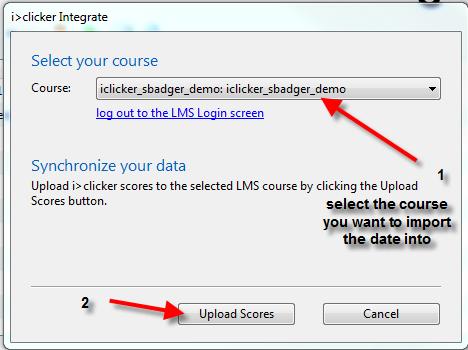 i>clicker Integrate Select Course to upload scores 9. Select the course you want to upload the scores to. 10. Click the Upload Scores button.