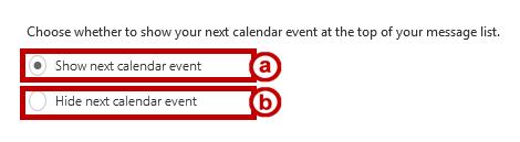 3. Click the radio button next to the desired option for whether to show your next calendar event at the top of your message list. a. Show next calendar event (See Figure 9). b. Hide next calendar event (See Figure 9).