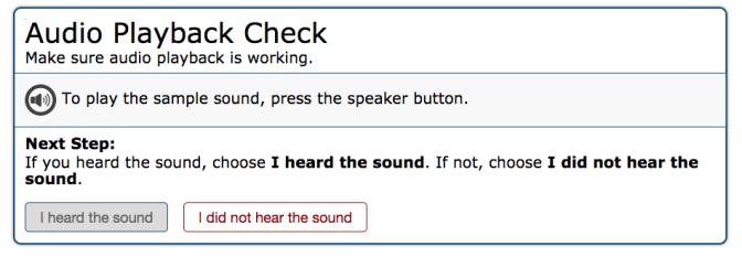Make sure all students are on the Audio Playback Check screen. Click on the Sound button to hear the sound. If you hear the sound, click I heard the sound.