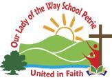 Our Lady of the Way Catholic Primary School respects and values the dignity, selfesteem and integrity of every child and young person, based on our Christian belief that every person is made in the