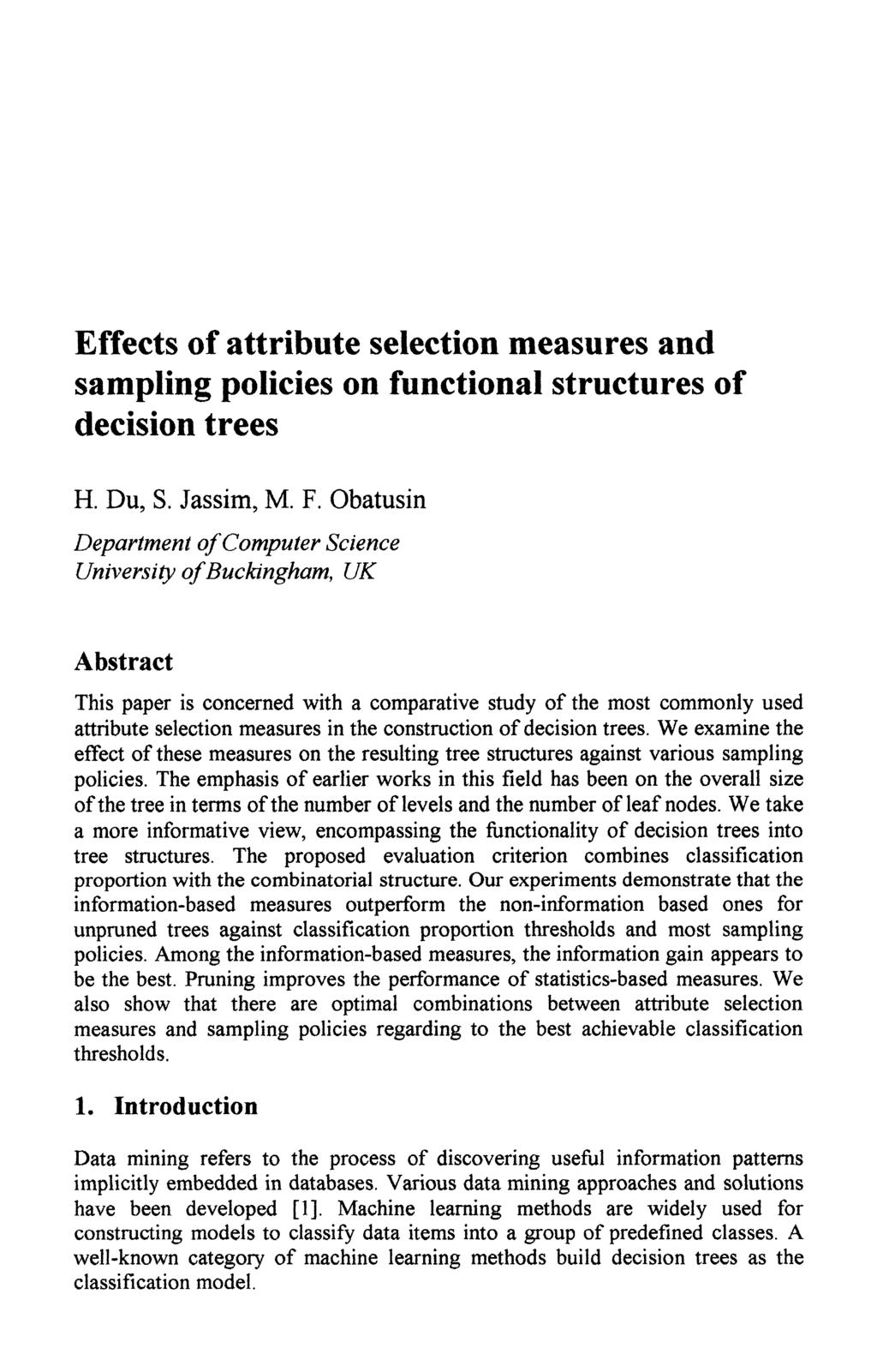 , C.A. Brebbia & N.F.F. Ebecken (Editors) Effects of attribute selection measures and sampling policies on functional structures of decision trees H. Du, S. Jassim, M. F.