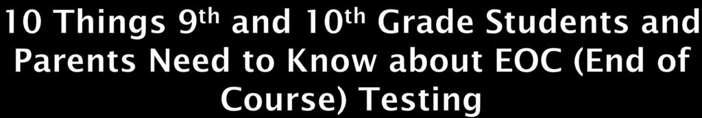 1. Graduation requirements have changed and passing End of Course tests in up to 15 areas are a part of the graduation requirements. 2.