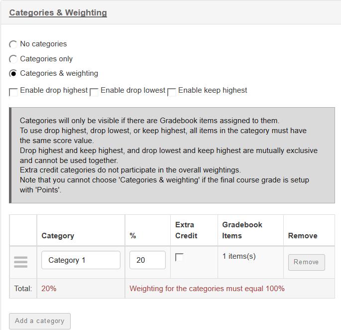 Note: If you would like to be able to drop grades, you should either Categories only or Categories & Weighting Select the relevant option to add your categories.