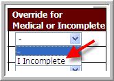 2. Under the column Override for Medical or Incomplete, click to open the drop-down menu and