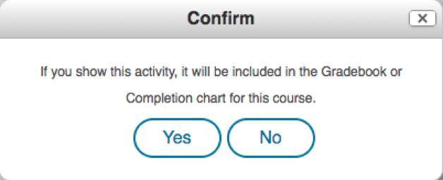 Please note that hidden activities will not be included in the completion and gradebook. To hide: 1. Next to an activity, click the eye icon: 2.