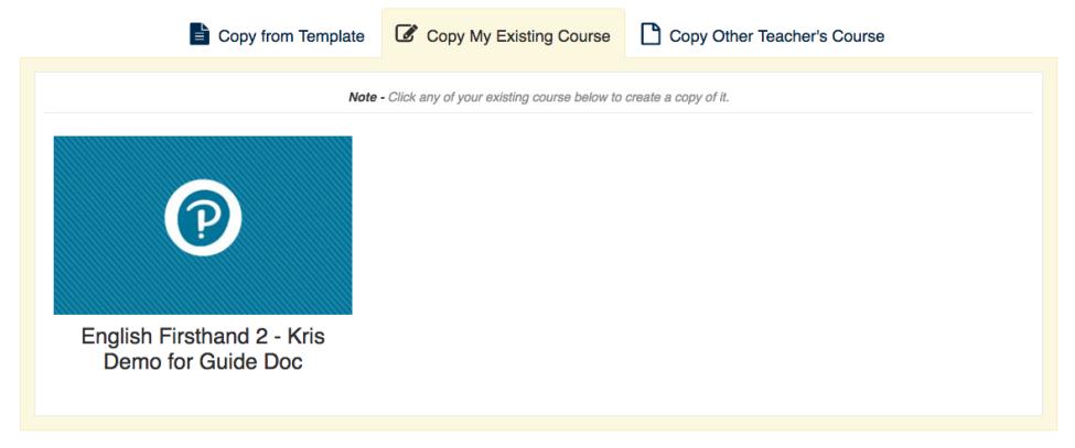 Copy My Existing Course 1. Click the Copy My Existing Course tab and click on any existing course that you want to copy. 2.
