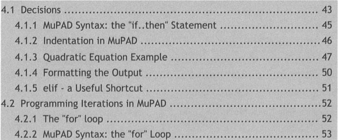 .. 40 4. Programming in MuPAD - Control Structures... 43 4.1 Decisions... 43 4.1.1 MuPAD Syntax: the "if.. then" Statement... 45 4.1.2 Indentation in MuPAD... 46 4.1.3 Quadratic Equation Example.