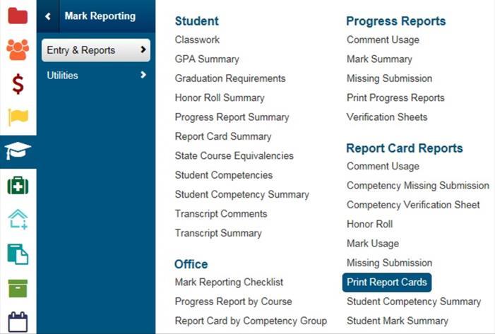 Print Report Cards Mark Reporting > Entry & Reports > Report Card Reports > Print Report Cards STEP 1: Click the "Mega" Menu button STEP 2: Choose Mark Reporting from the "Mega" Menu STEP 3: Go to