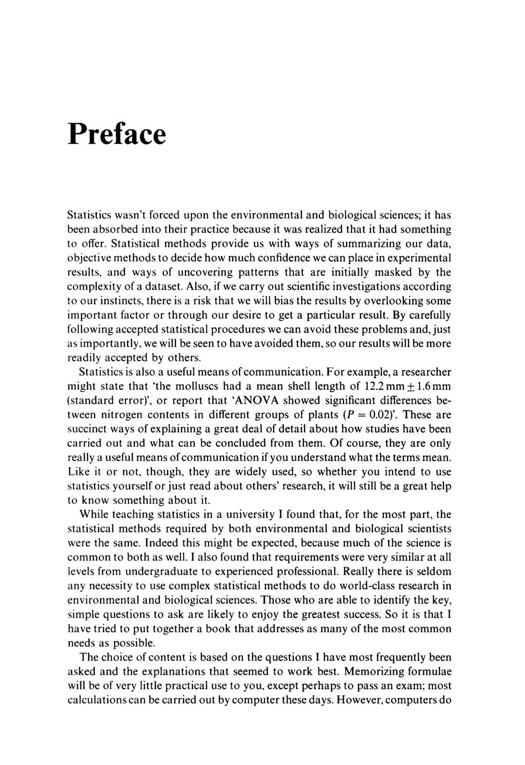 Preface Statistics wasn't forced upon the environmental and biological sciences; it has been absorbed into their practice because it was realized that it had something to offer.