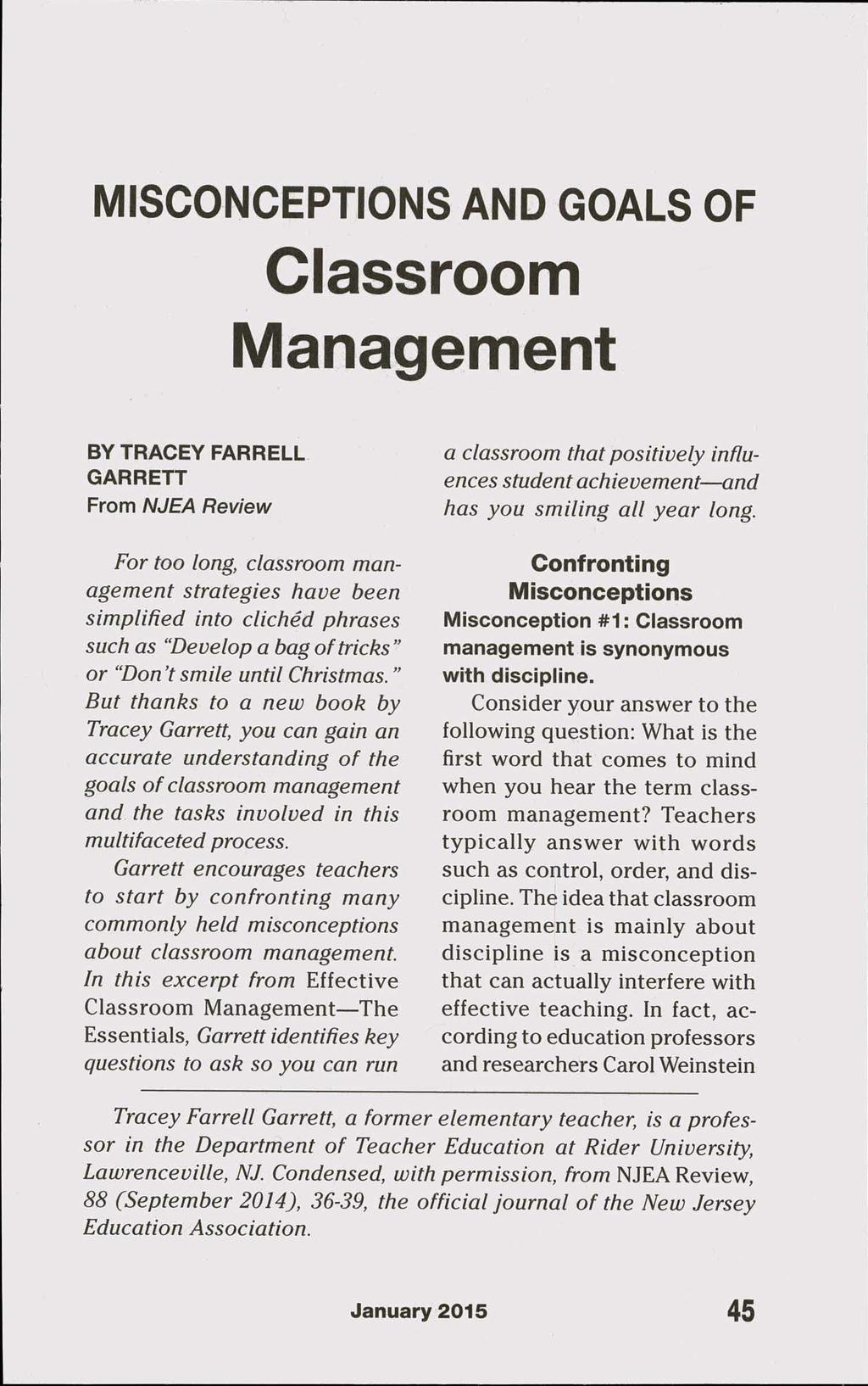 MISCONCEPTIONS AND GOALS OF Classroom Management BY TRACEY FARRELL GARRETT From NJEA Review For too long, classroom man agement strategies have been simplified into clicked phrases such as Develop a