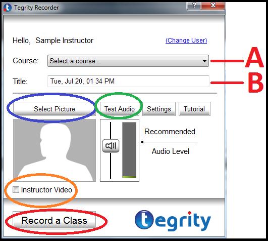 4. A box entitled Tegrity Recorder will appear. Select the title of your course from the drop-down menu (Figure 1). Figure 1 5. Type in a title for your course in the space provided (B).
