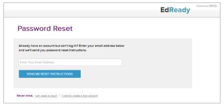 Forgot Your Password? Cont. EdReady will send you a new password via email.