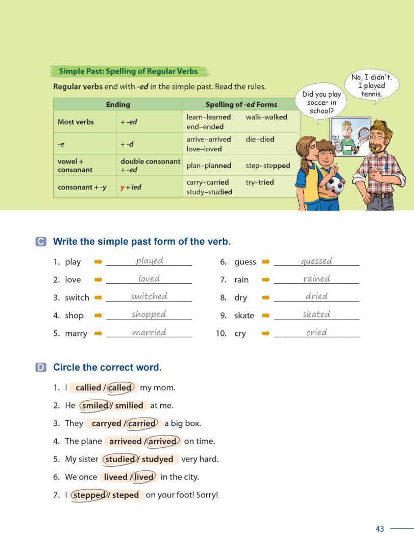 39 Grammar Galaxy Grammar Point 2 Simple Past: Spelling of Regular Verbs Have students look at the explanation and chart on page 43. Explain that regular verbs end with -ed in the simple past.