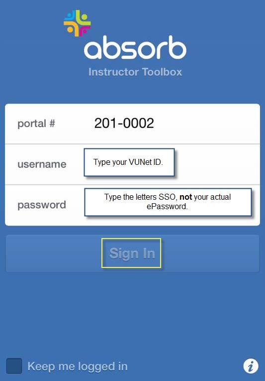 Login Screen & Main Menu 1. Login using these credentials: Portal # 201-0002 Username [[Your VUNet ID]] Password SSO Click Sign In. Please note: You will need to type in SSO as your password.