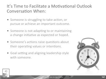Activity 16 Facilitating a Motivational Outlook Conversation Activity Time: 167 minutes Slide Time: 10 minutes PW Page: 43 Start/Stop Time: Slide: 141 When to Facilitate a Motivational Outlook