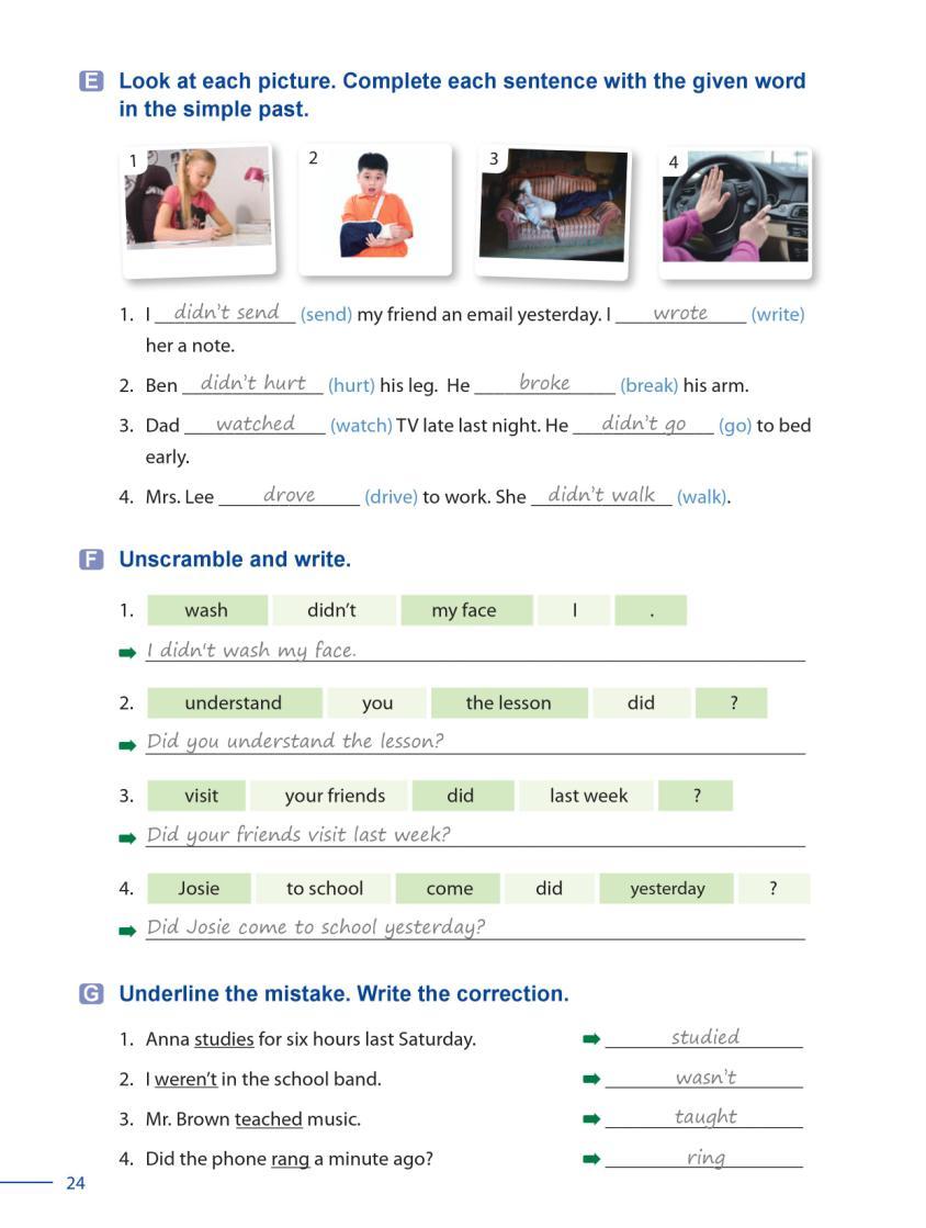 15 Grammar Galaxy Exercise E Ask students to turn to page 24. Ask students to look at each picture. Have students complete each sentence with the given word in the simple past.
