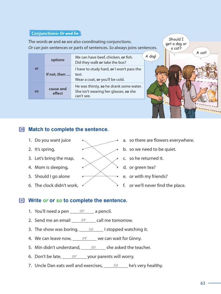 54 Grammar Galaxy joined by and or but. Exercise B Have students read the first sentence. Ask students why the word, but, is correct. Ask students to write and or but to complete the sentence.