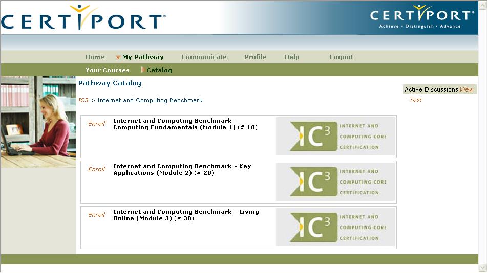 Course Catalog Screen # 2 Course Enrollment This is the Benchmark Catalog screen - there are 3 different IC 3 modules available to enroll in.