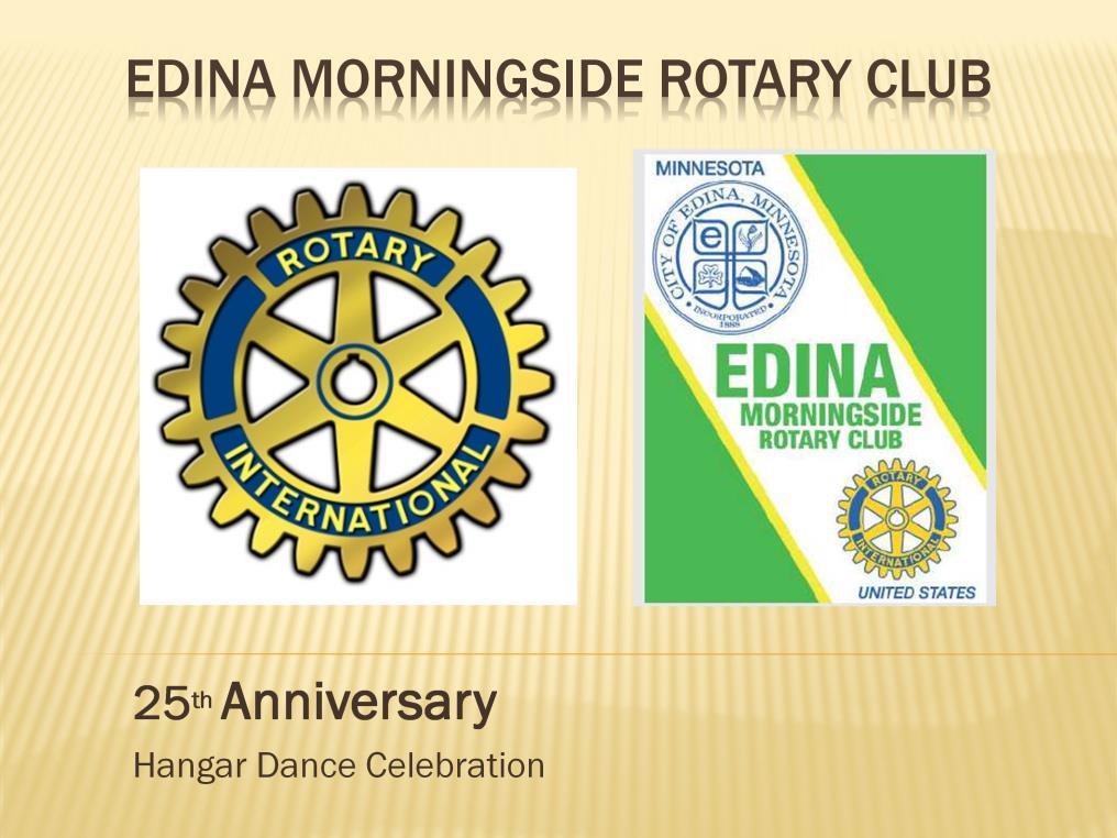 Good evening, everyone. Thank you again for joining us tonight as we celebrate Edina Morningside s 25 years of service, fellowship, and fun.