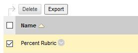 Step 2 From the Rubrics page, check the checkbox that precedes the Rubric s name to select it.