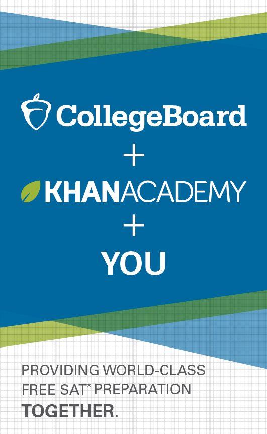 Practice with Khan Academy The College Board and Khan Academy have partnered to provide online SAT test preparation programs and resources entirely free of charge.
