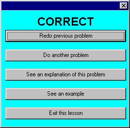 Working a Lesson (continued) After doing a problem, select one of the options shown to the left. Most of the choices are self-explanatory.