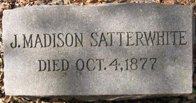 James Madison Satterwhite Born July 20, 1809 October 4, 1877 Buried in Oxford, North Carolina in Granville County at Satterwhite Family James Madison Satterwhite