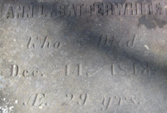 B. Ann L Satterwhite Born September 14, 1814 December 14, 1843 Buried in Oxford, North Carolina in Granville County at Satterwhite Family C. Mary Satterwhite Born December 1, 1819 January 7, 1825 3.