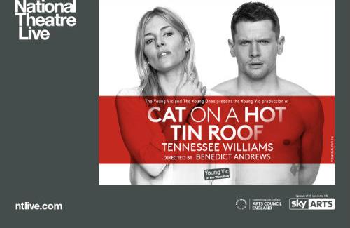 February 22nd NT Live: Cat on a Hot Tin Roof 7pm BBFC Certificate 15. On a steamy night in Mississippi, a Southern family gather at their cotton plantation to celebrate Big Daddy s birthday.