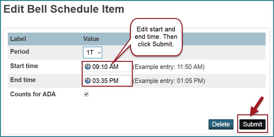 6. Edit the times (be careful not to uncheck Counts for ADA). 7. Click Submit. Minimum Day Bell Schedule You must view and verify the bell schedules for your site. 1.