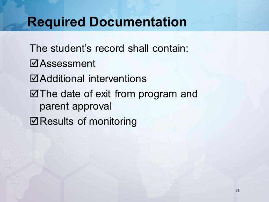 Have participants refer to 19 TAC 89.1220 (l). All original documentation must be kept in the student s records. Districts must have an ELL folder which may be found within the student s record.