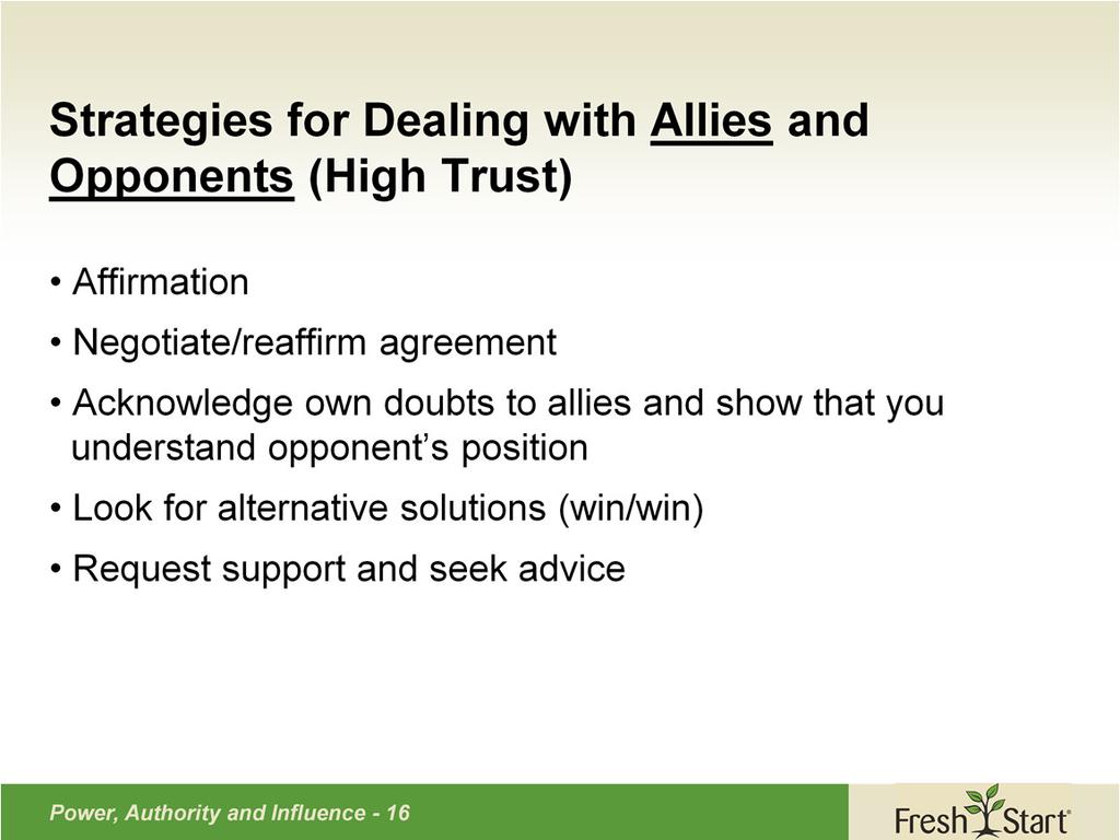 When trust is high, your strategy should be to reinforce your relationship with those you consider allies and to look for a win/win situation for those who oppose you.