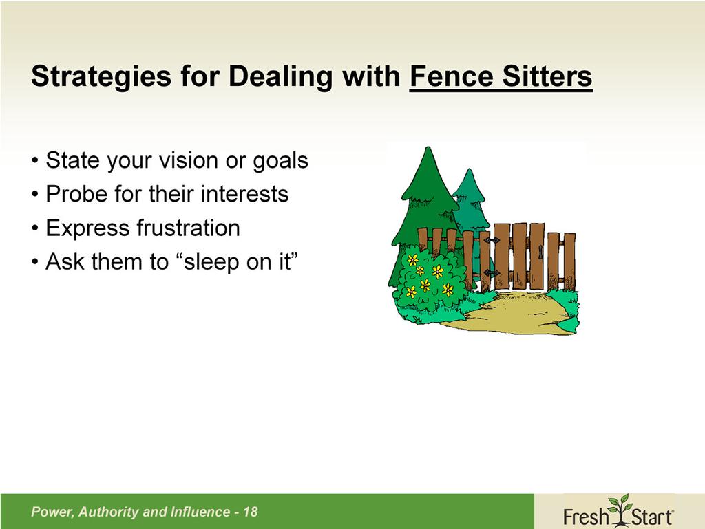 Fence sitters are cautious and non-commital and often driven by fear or doubt.