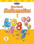 NEW WORLD MATHEMATICS Class 1 to 5 The special features of the New World Mathematics are The concepts are developed through examples from the child s