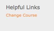 Click the Change Course link to return to the Select a Course page. Helpful Documents 1.
