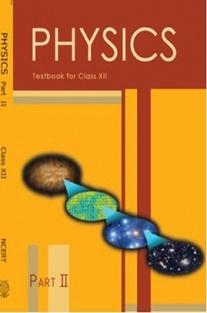 NCERT Physics Part II Textbook for Class XII Publisher : Author : NCERT