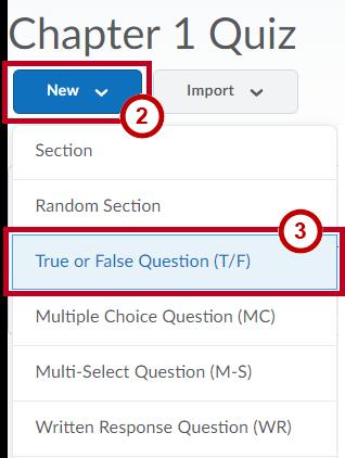 2. Click New (See Figure 45). 3. In the drop-down menu, click the desired type of question (e.g. True/False) you want to create (See Figure 45).