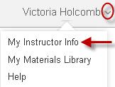EDIT YOUR INSTRUCTOR INFO You can go back at any time and update your profile from the Course Manager under My Instructor Info.