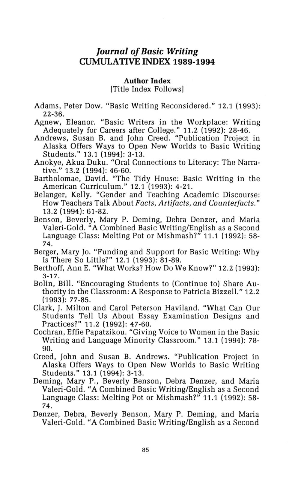 Journal of Basic Writing CUMULATIVE INDEX 1989-1994 Author Index [Title Index Follows) Adams, Peter Dow. "Basic Writing Reconsidered." 12.1 (1993): 22-36. Agnew, Eleanor.