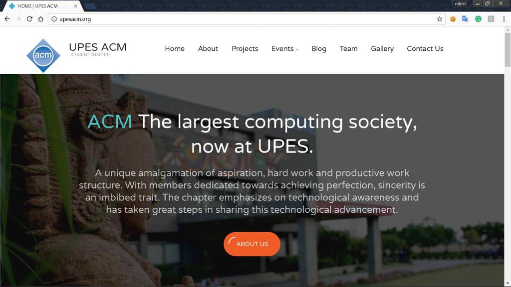 UPES ACM WEBSITE The UPES ACM Student Chapter aims at introducing the students to a dynamic environment to practice, learn, and hence evolve technically in the domain of website development along