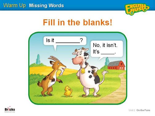 15, 54-55 SB : Track 31 TG : Track 52 PPT: U2_L4 Test: Unit Test 2 2 Markers Student Book pp. 24-25 Missing Words Prepare the story frames with blanks.