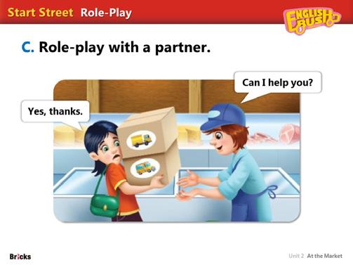Yes, thanks. C Role-play with a partner. Have students read the conversation all together. Check if students pronounce the sentences correctly.
