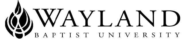 VIRTUAL CAMPUS SCHOOL OF BUSINESS SYLLABUS Mission Statement: Wayland Baptist University exists to educate students in an academically challenging, learning-focused and distinctively Christian