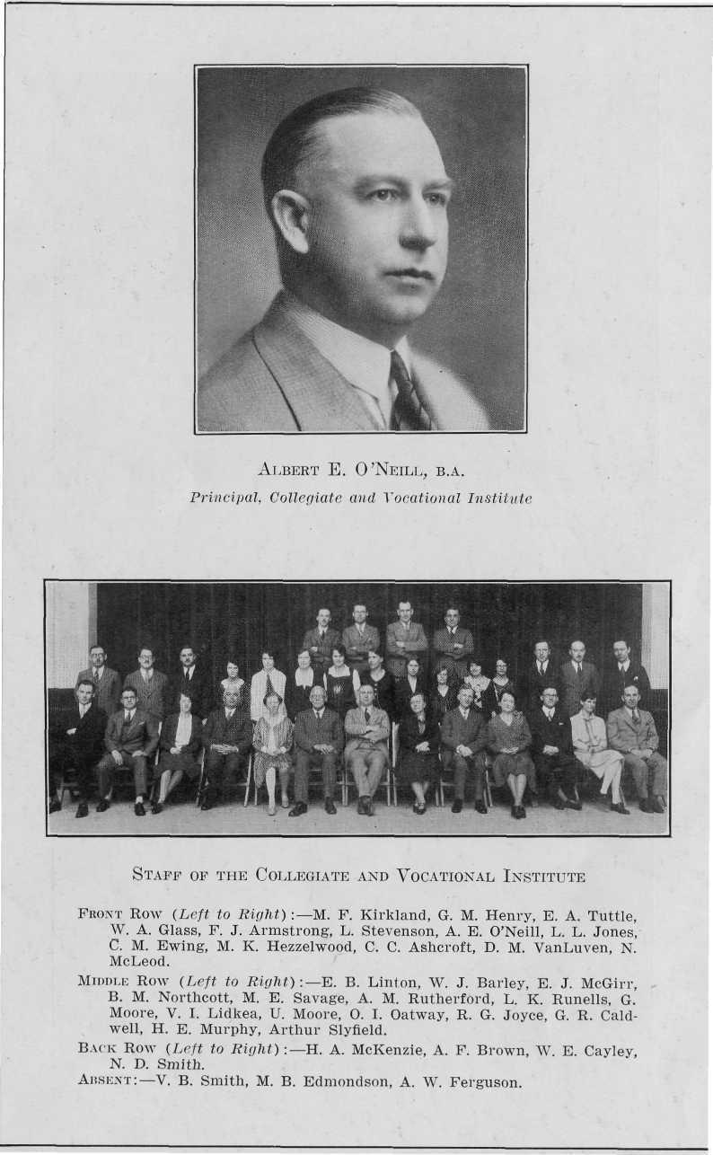 ALBERT E. O'NEILL, B.A. Principal, Collegiate and Vocational Institute STAFF OF THE COLLEGIATE AND VOCATIONAL INSTITUTE FRONT ROW (Left to Right) : M. F. Kirkland, G. M. Henry, E. A. Tuttle, W. A. Glass, F.