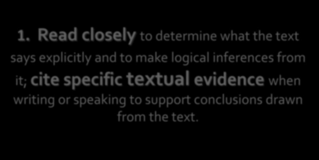 1. Read closely to determine what the text says explicitly and to make logical inferences from it;