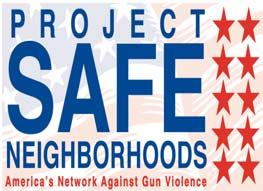PROJECT SAFE NEIGHBORHOODS Reducing Gun Violence through Aggressive Prosecution and Community Outreach FALL 2011 FEDERAL SUPPORT S.