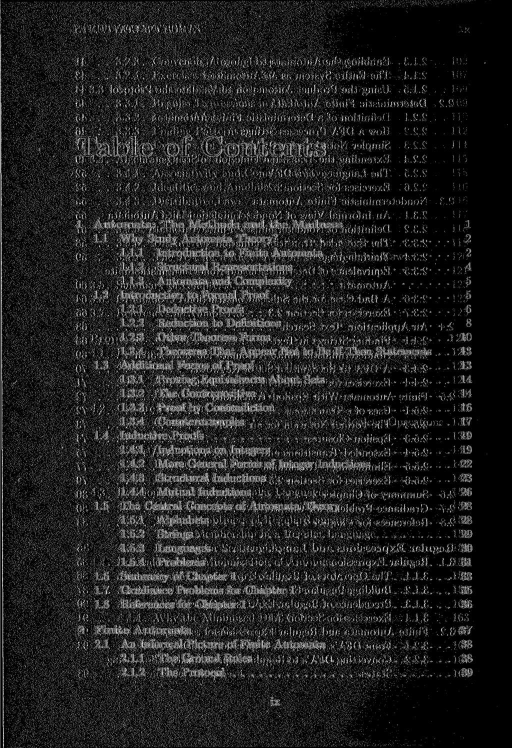 Table of Contents 1 Automata: The Methods and the Madness 1 1.1 Why Study Automata Theory? 2 1.1.1 Introduction to Finite Automata 2 1.1.2 Structural Representations 4 1.1.3 Automata and Complexity 5 1.