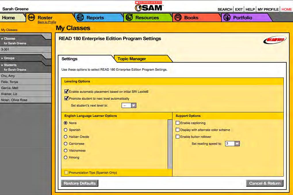 Program Settings Program settings help teachers customize Scholastic programs to meet students needs. These settings may be adjusted for individual students, groups, or classes.