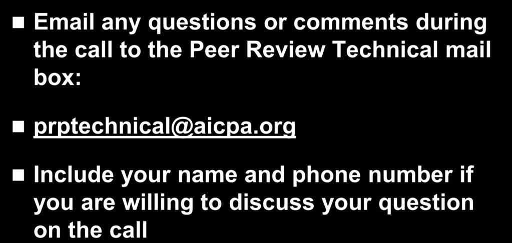 Questions during the call Email any questions or comments during the call to the Peer Review Technical mail box: