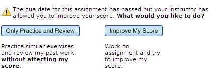 You can still practice the HW assignments after the due date has passed without having your score lowered, just make sure you click on Only Practice and Review.